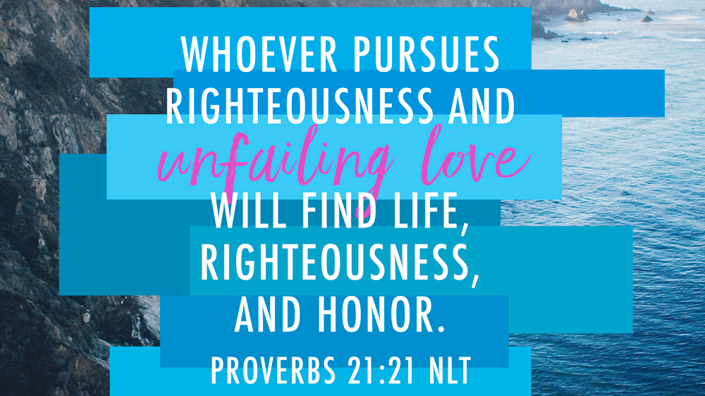 K-LOVE VotD – August 14, 2019 – Proverbs 21:21 (NLT)