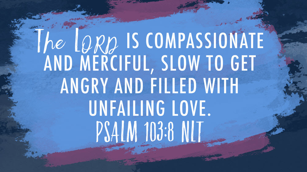 K-LOVE VotD – August 15, 2019 – Psalm 103:8 (NLT)