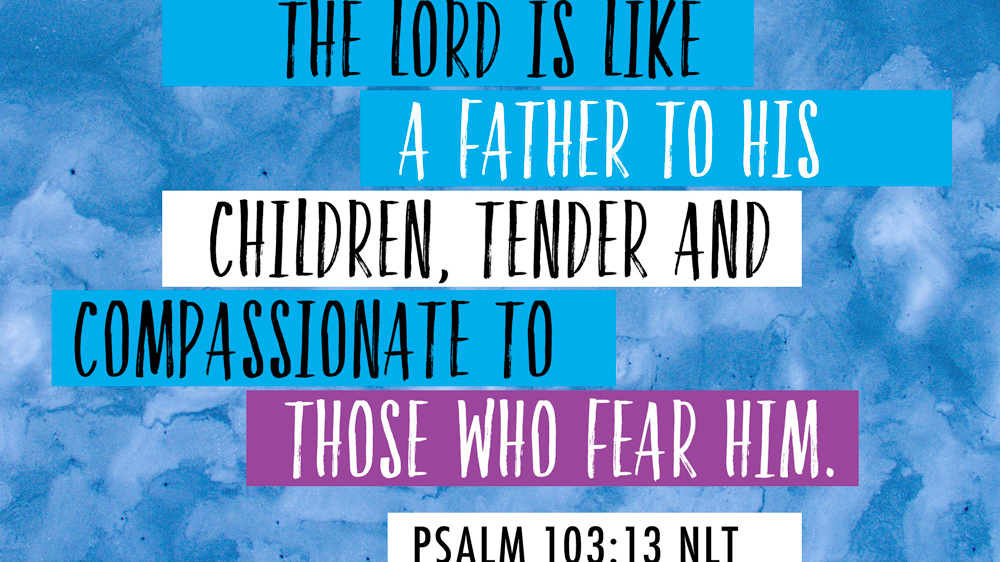 K-LOVE VotD – August 17, 2019 – Psalm 103:13 (NLT)