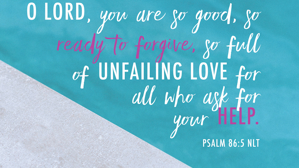 K-LOVE VotD – August 18, 2019 – Psalm 86:5 (NLT)