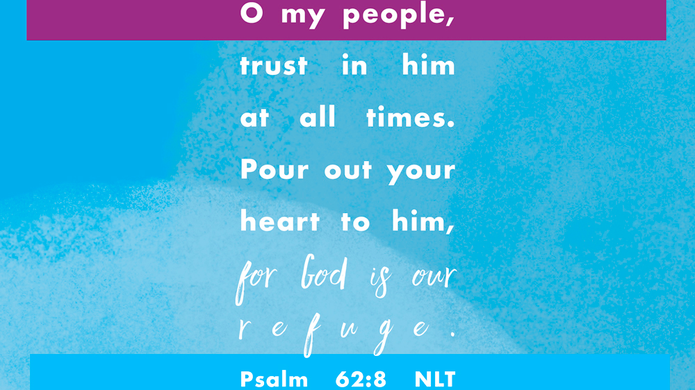 K-LOVE VotD – August 22, 2019 – Psalm 62:8 (NLT)