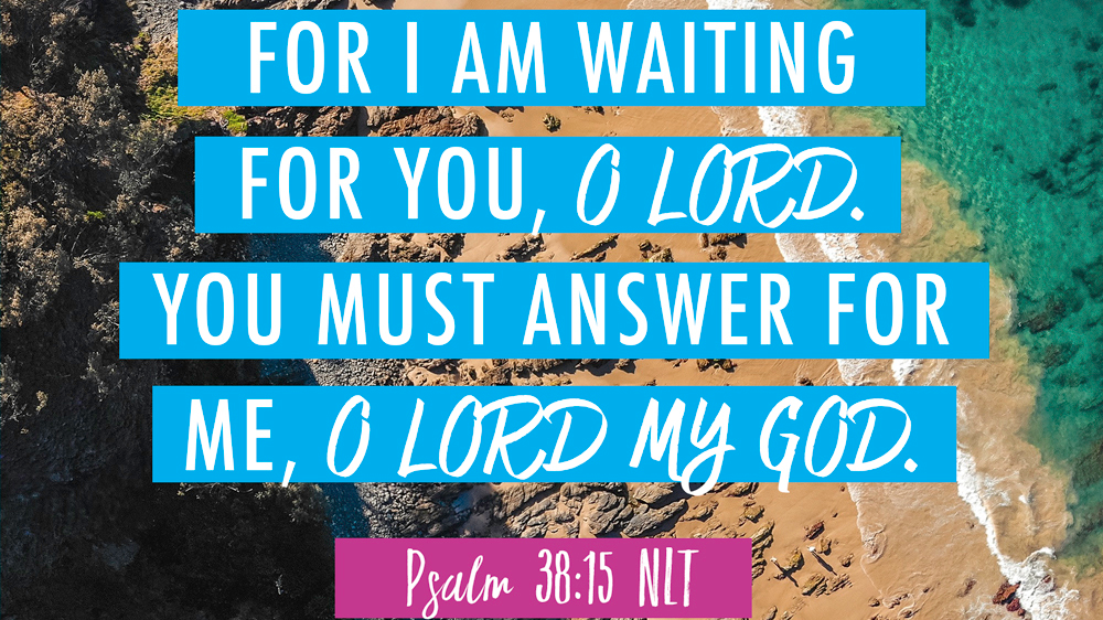 K-LOVE VotD – August 3, 2019 – Psalm 38:15 (NLT)