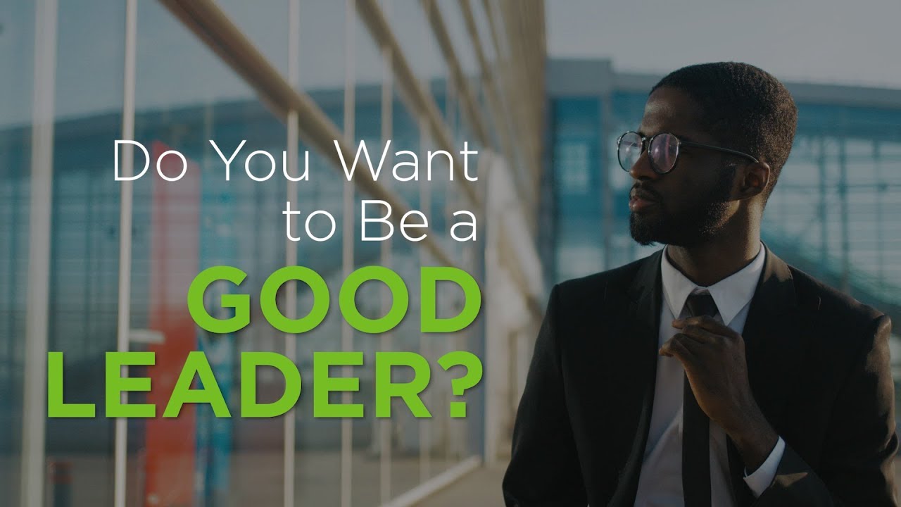 Do You Want to Be a Good Leader? – YouTube