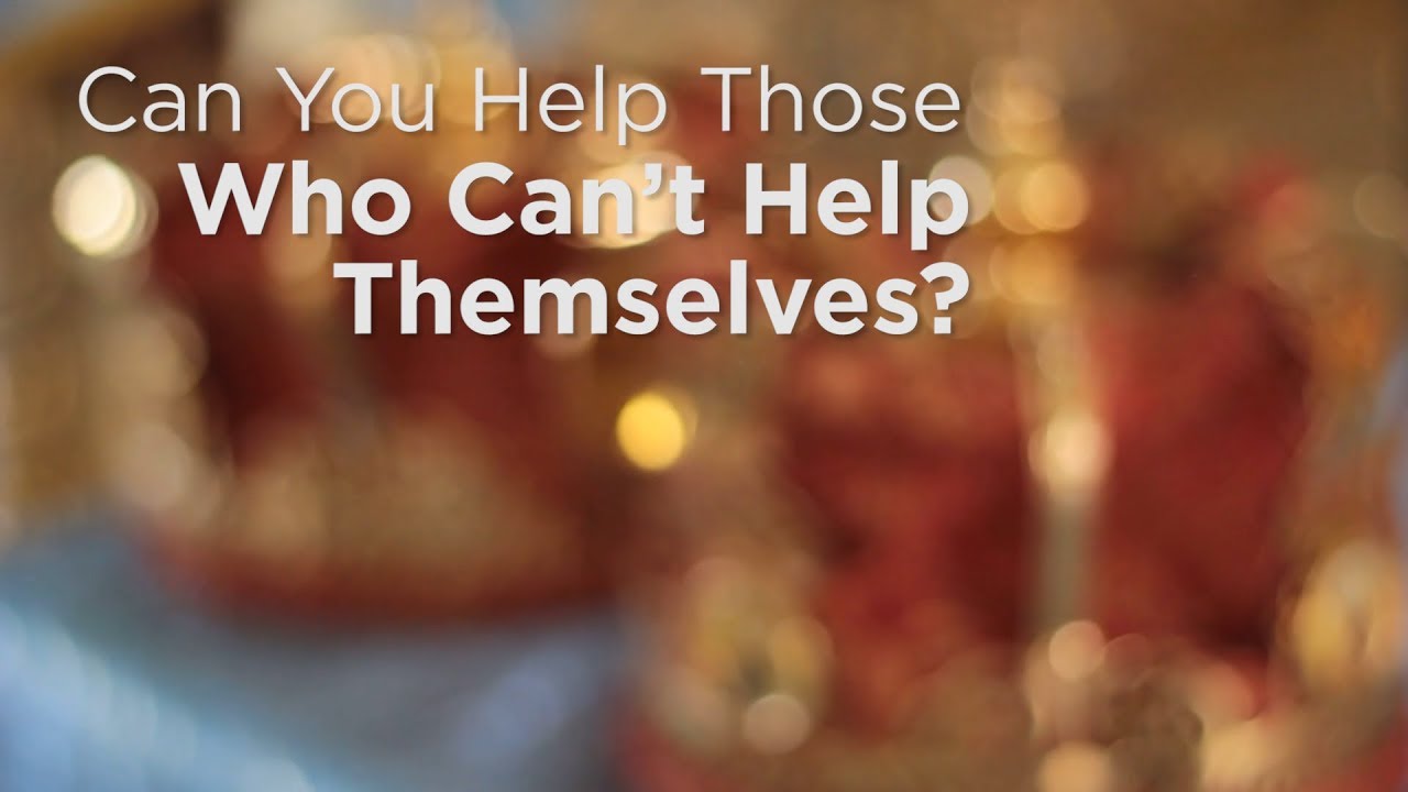 Can You Help Those Who Can’t Help Themselves? – YouTube