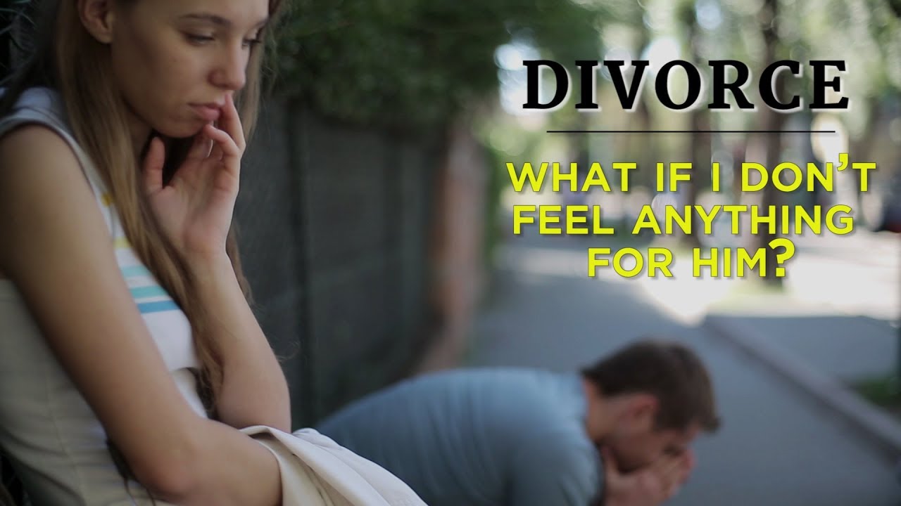 Divorce: What If I Don’t Feel Anything for Him? – YouTube