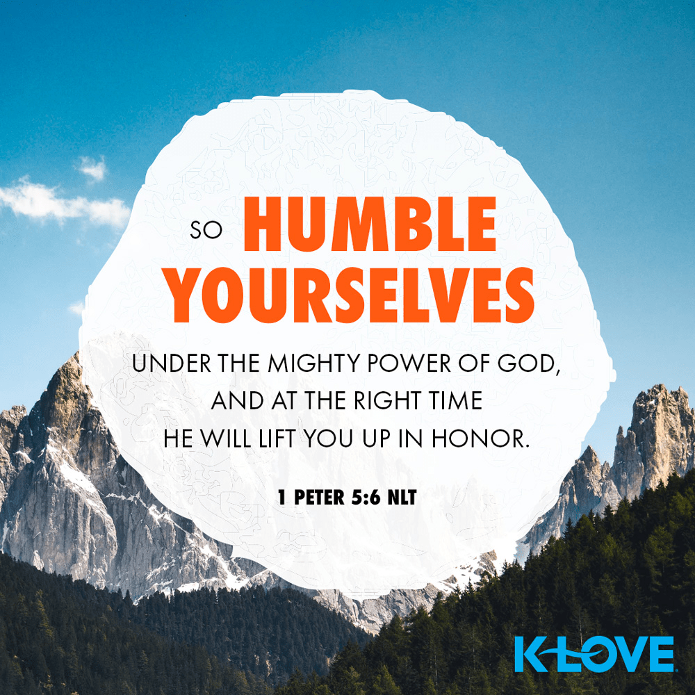 K-LOVE VotD – September 11, 2019 – 1 Peter 5:6 (NLT)