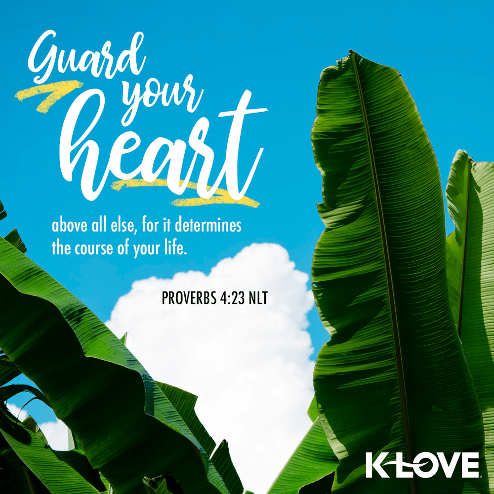 K-LOVE VotD – September 17, 2019 – Proverbs 4:23 (NLT)