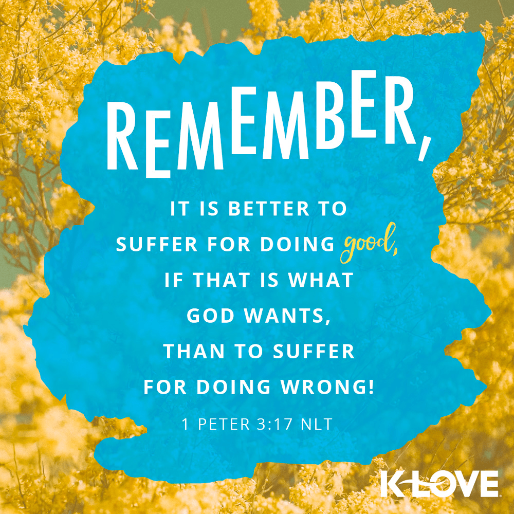 K-LOVE VotD – September 20, 2019 – 1 Peter 3:17 (NLT)