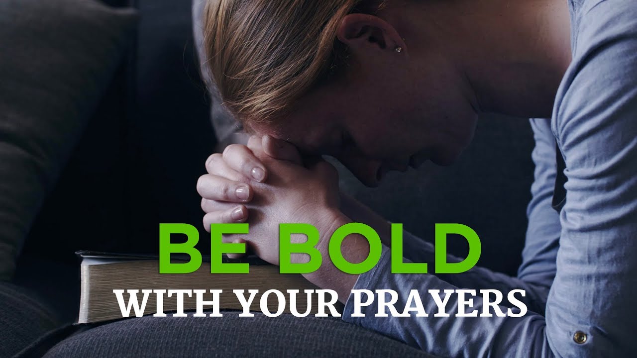 Be Bold With Your Prayers – YouTube