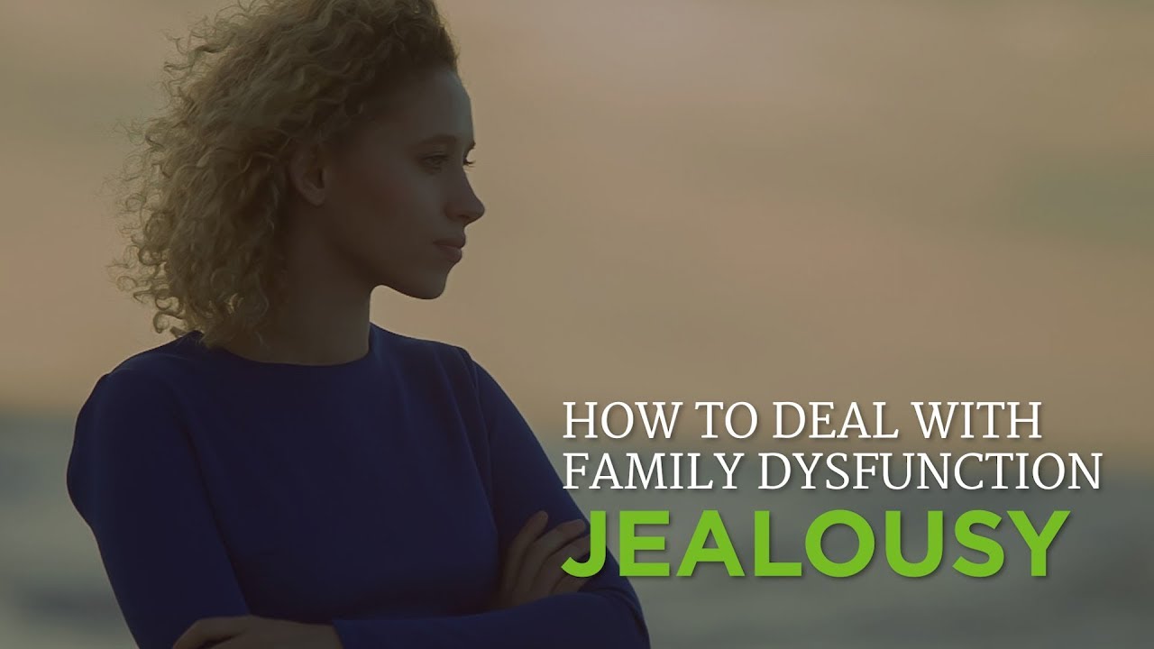 How to Deal With Family Dysfunction: Jealousy – YouTube