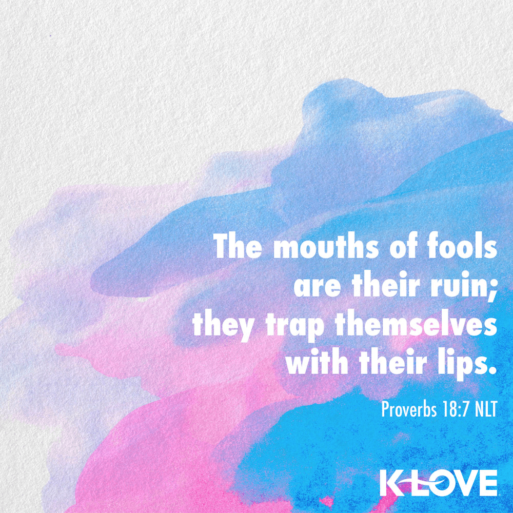 K-LOVE VotD – October 12, 2019 – Proverbs 18:7 (NLT)