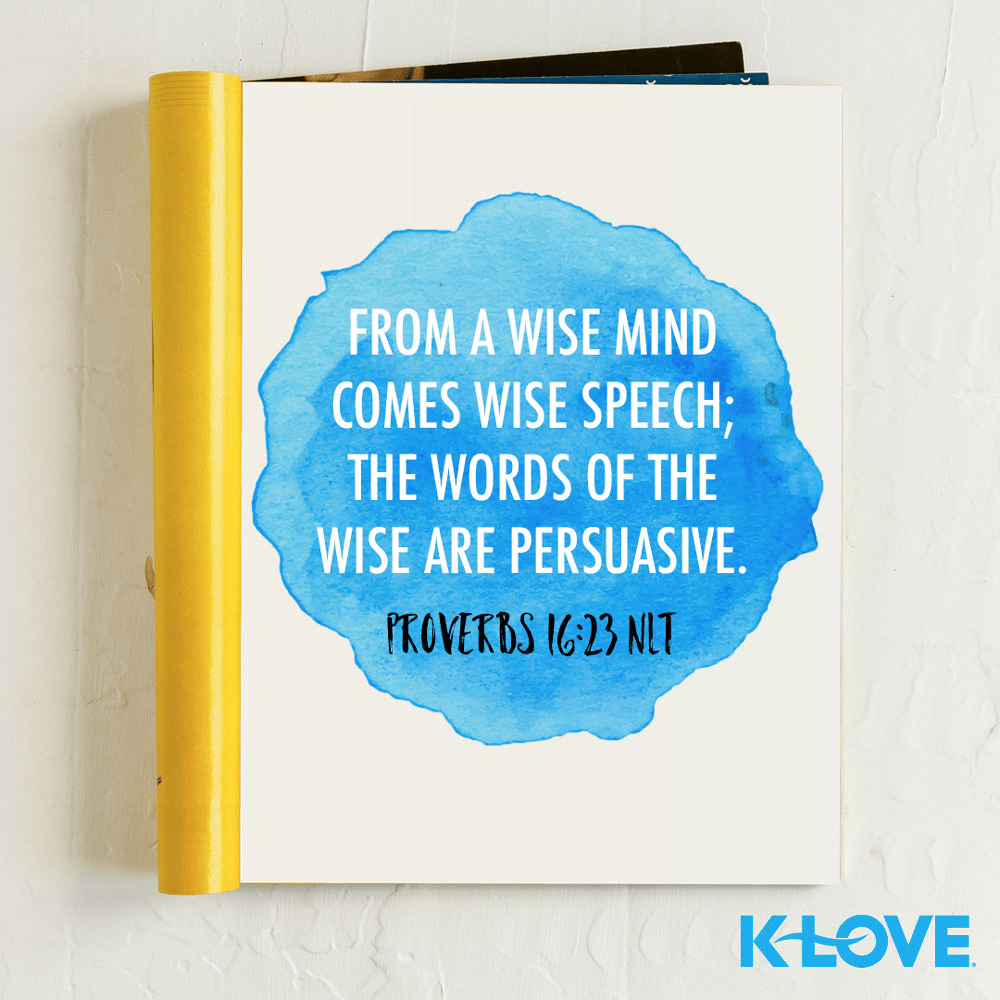 K-LOVE VotD – October 13, 2019 – Proverbs 16:23 (NLT)