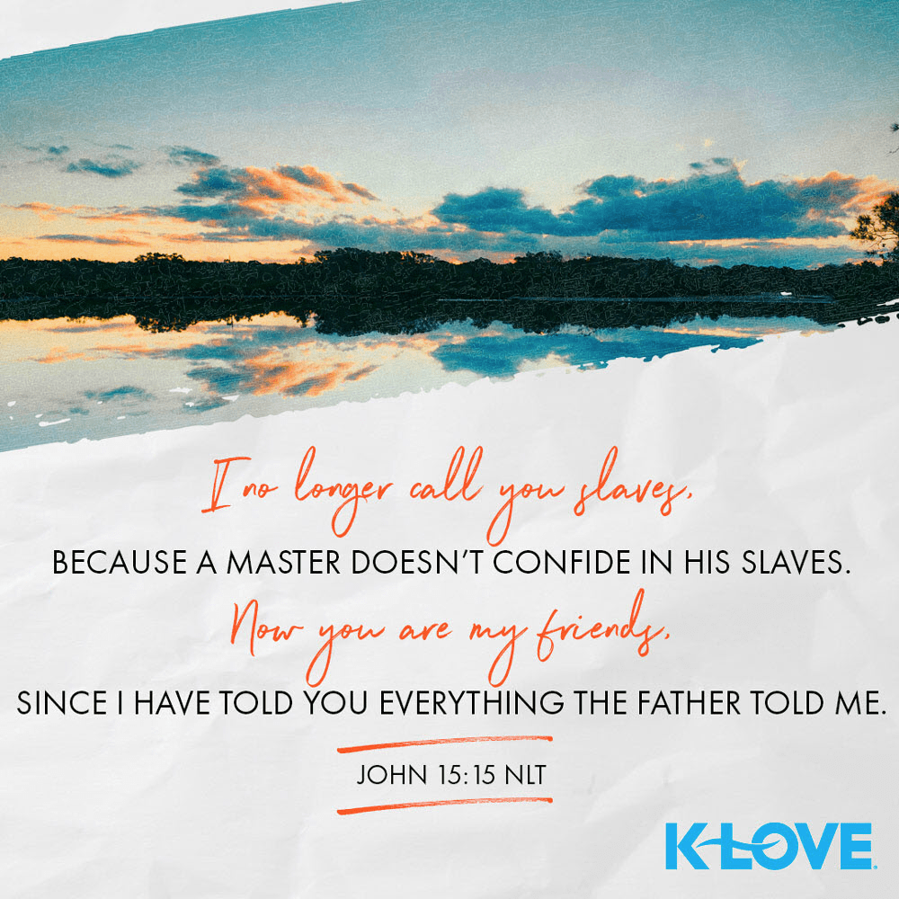 K-LOVE VotD – October 15, 2019 – John 15:15 (NLT)