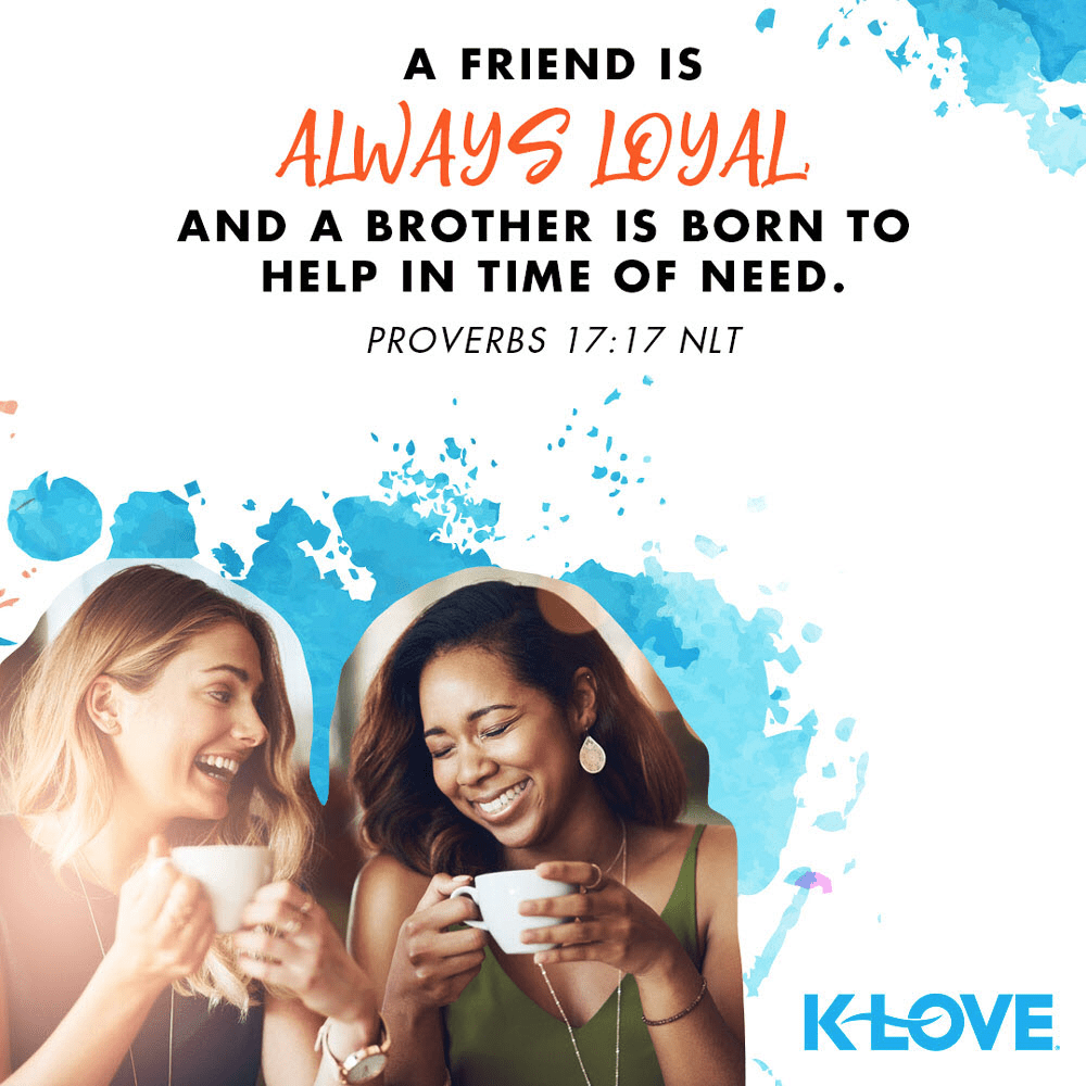 K-LOVE VotD – October 17, 2019 – Proverbs 17:17 (NLT)