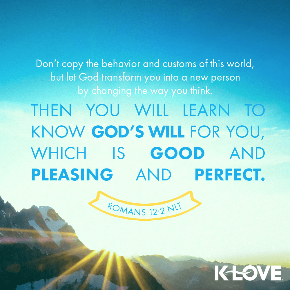 K-LOVE VotD – October 21, 2019 – Romans 12:2 (NLT)