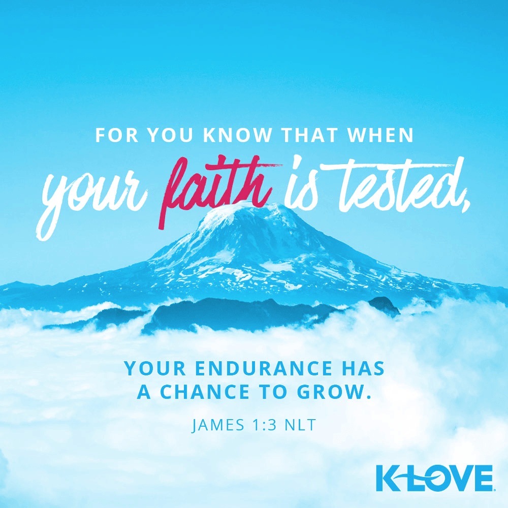 K-LOVE VotD – October 24, 2019 – James 1:3 (NLT)