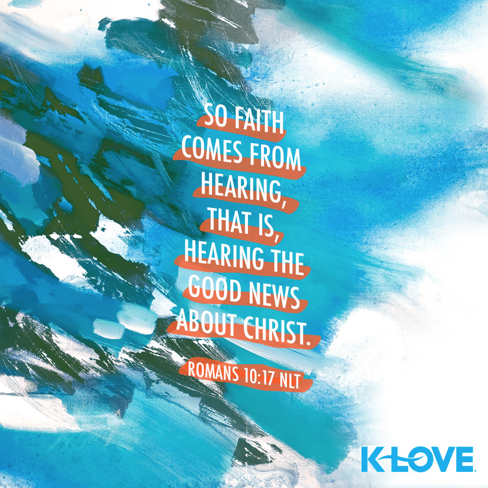 K-LOVE VotD – October 31, 2019 – Romans 10:17 (NLT