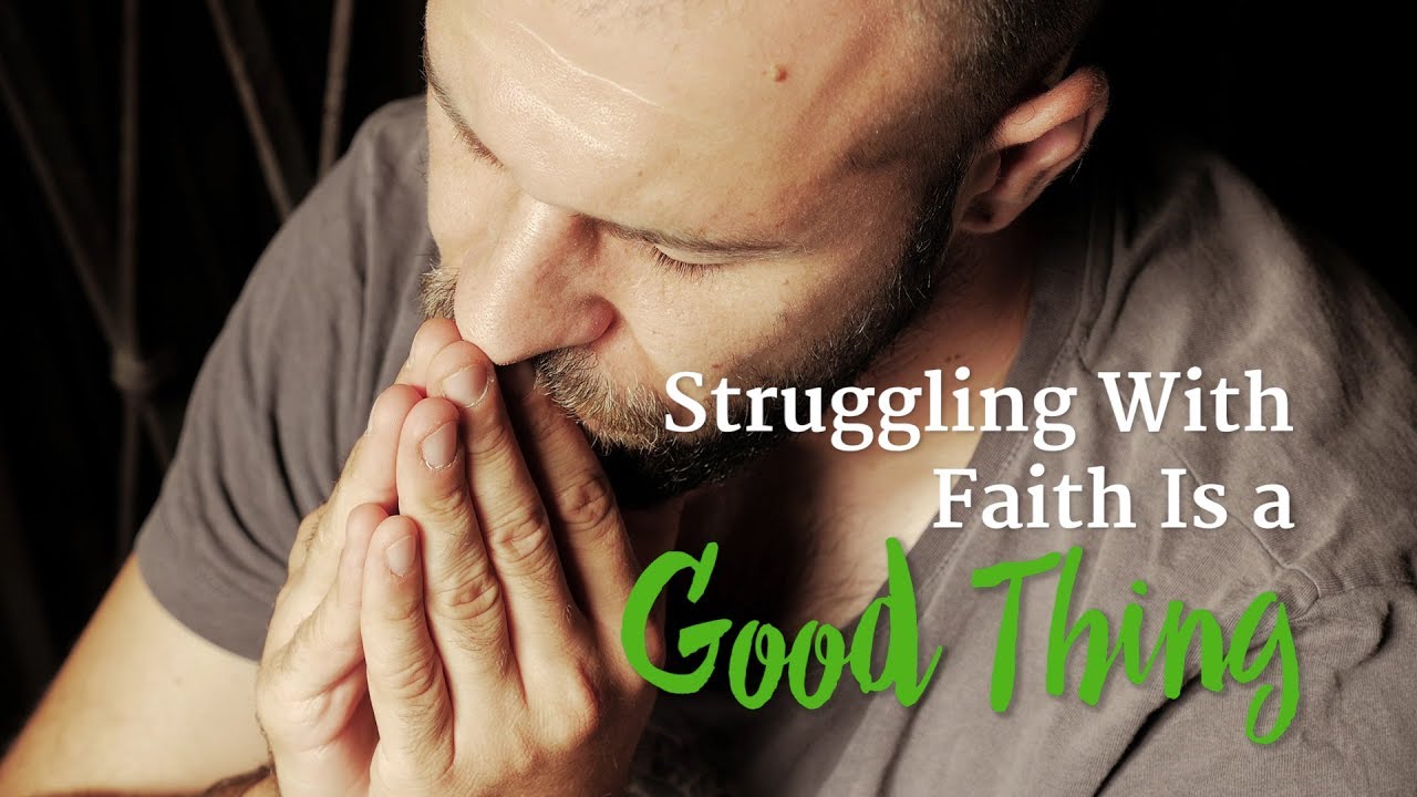 Struggling With Faith Is a Good Thing – YouTube