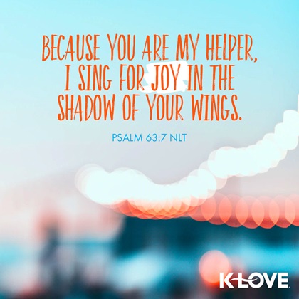 K-LOVE VotD – November 23, 2019 – Psalm 63 7 NLT