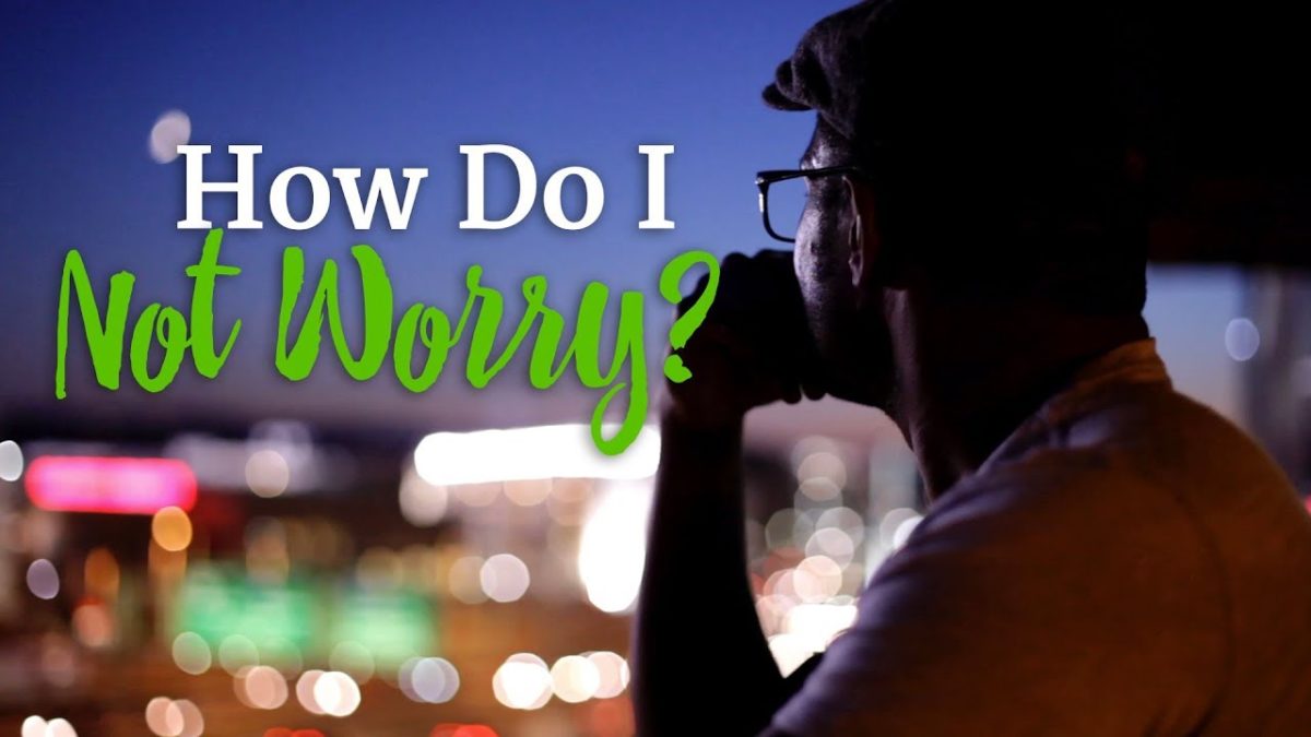 How Do I Not Worry? – Time of Grace