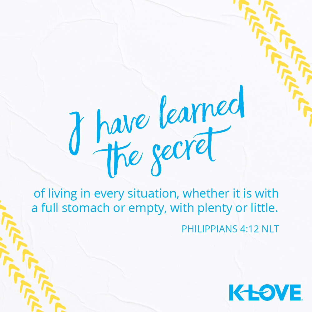 K-LOVE VotD – November 22, 2019 – Philippians 4:12 (NLT)