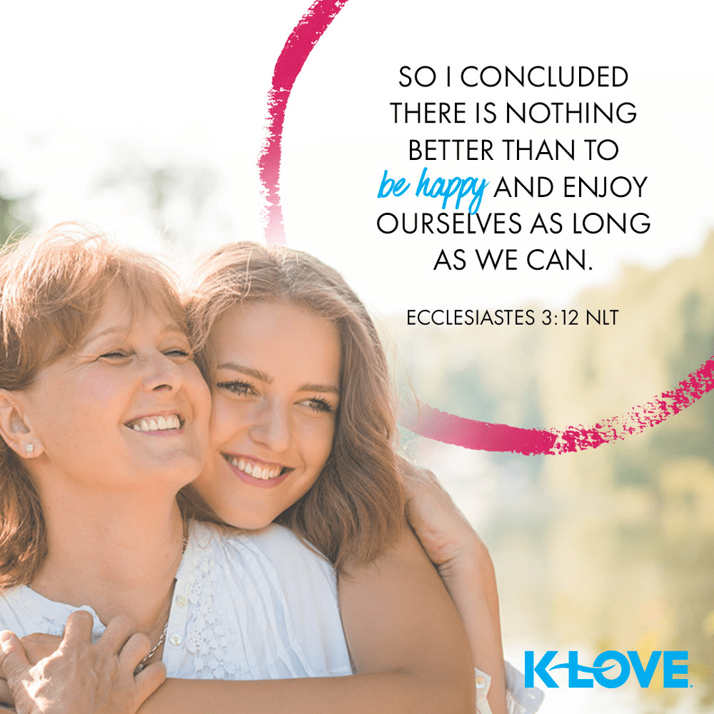 K-LOVE VotD – November 24, 2019 – Ecclesiastes 3:12 NLT