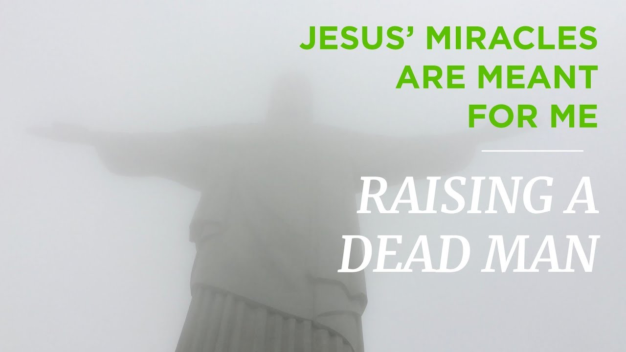 Jesus’ Miracles Are Meant for Me: Raising a Dead Man – Time of Grace