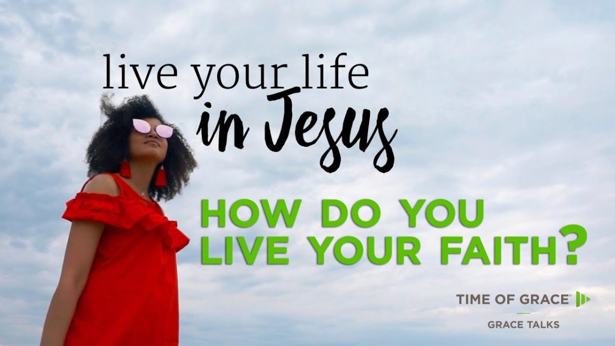 How Do You Live Your Faith? – Time of Grace
