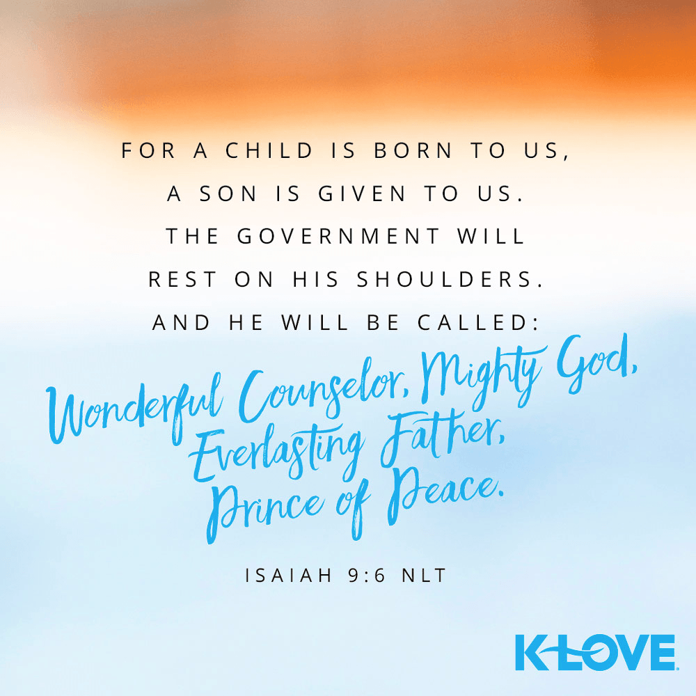 K-LOVE VotD – December 14, 2019 – Isaiah 9:6 (NLT)