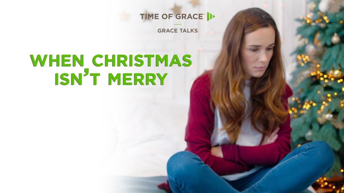 When Christmas Isn’t Merry – Time of Grace