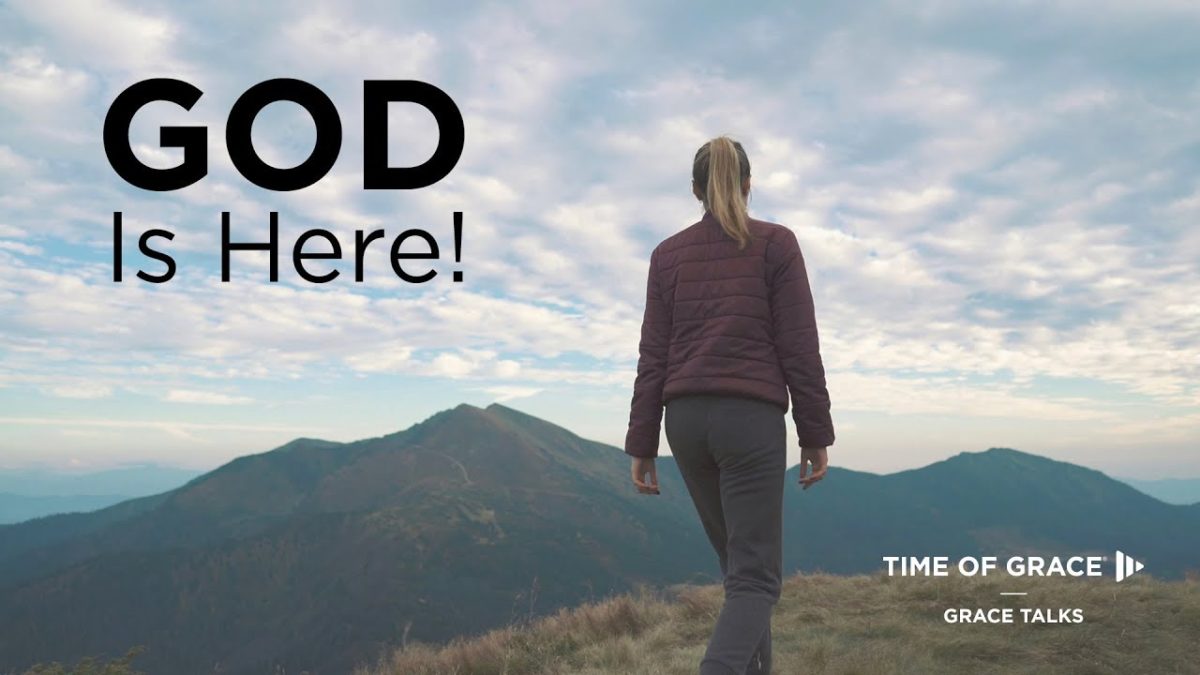 GOD Is Here! – Time of Grace