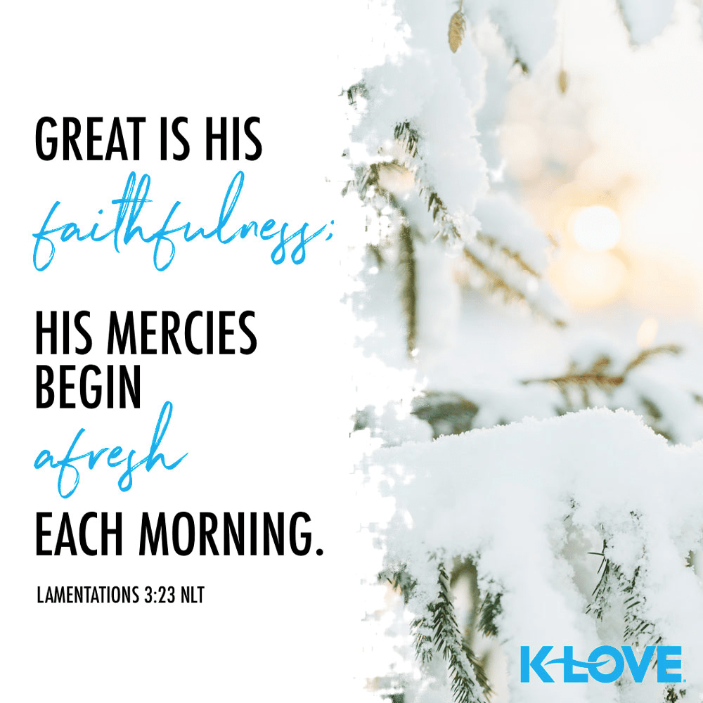 K-LOVE VotD – January 11, 2020 – Lamentations 3:23 (NLT)