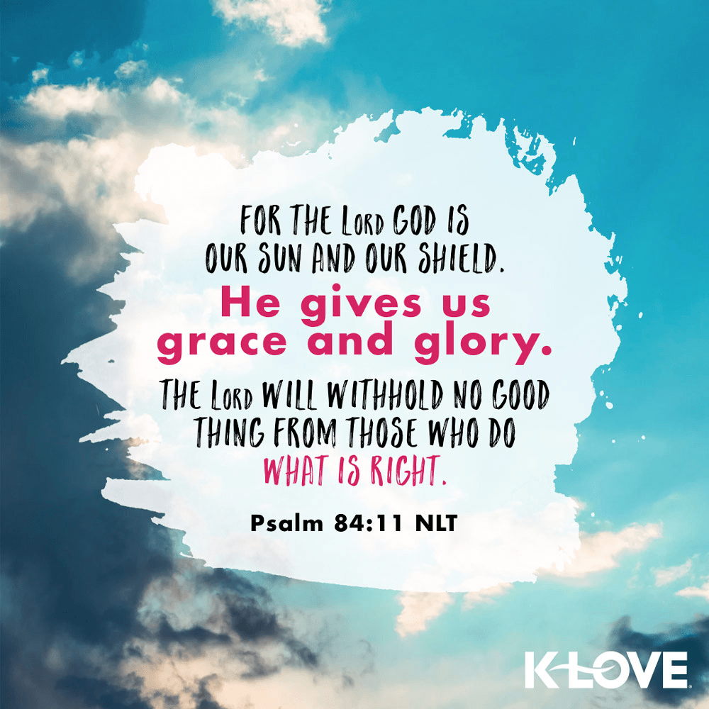 K-LOVE VotD – January 13, 2020 – Psalm 84:11 (NLT)