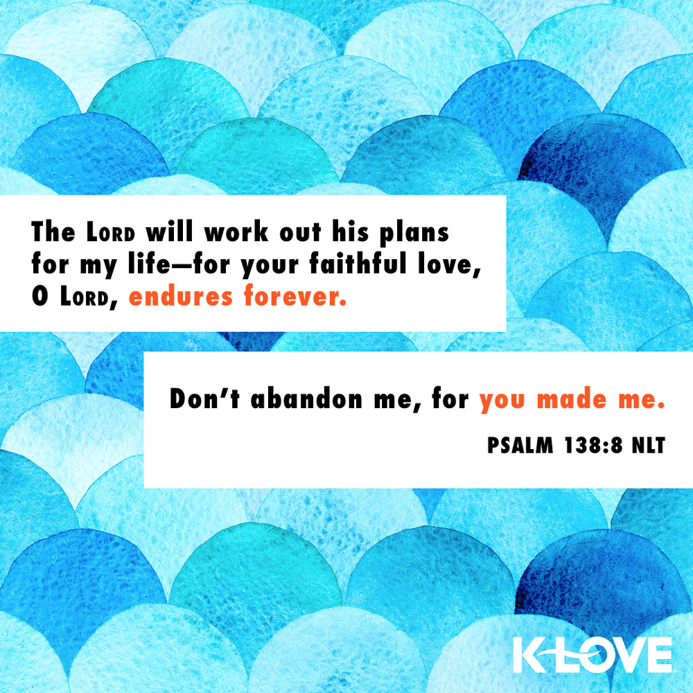 K-LOVE VotD – January 14, 2020 – Psalm 138:8 (NLT)