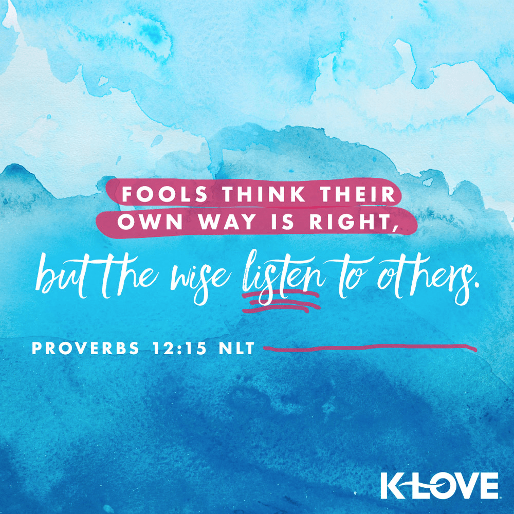 K-LOVE VotD – January 24, 2020 – Proverbs 12:15 (NLT)