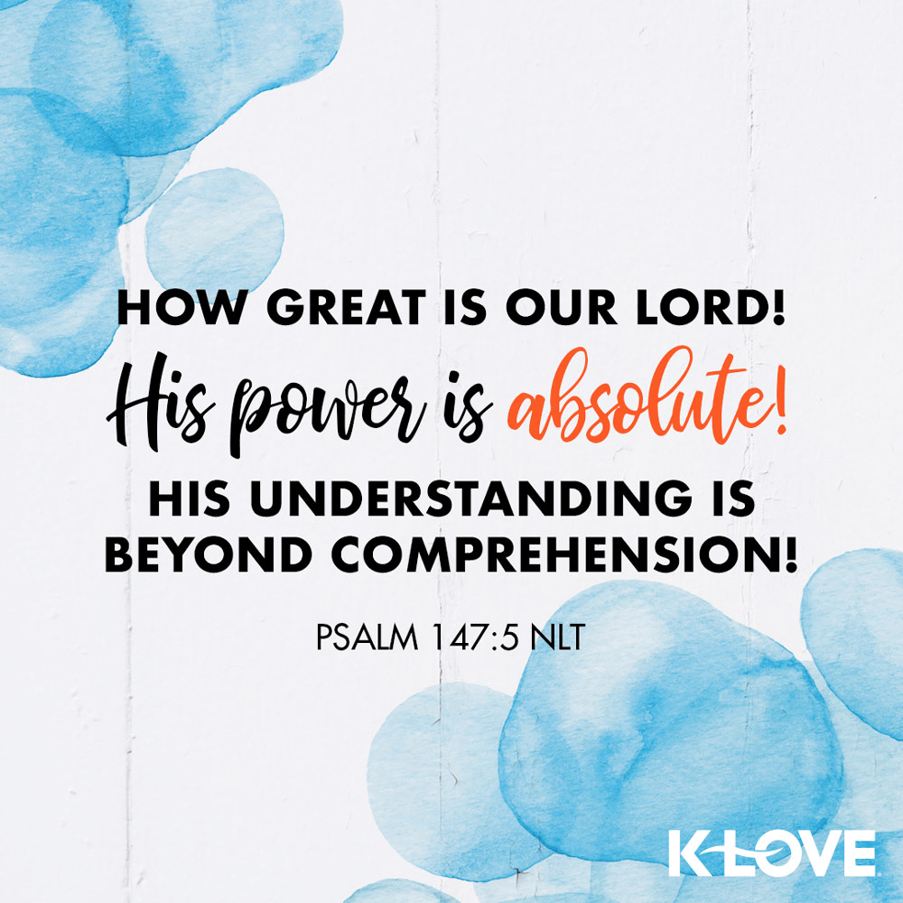 K-LOVE VotD – January 5, 2020 – Psalm 147:5 (NLT)