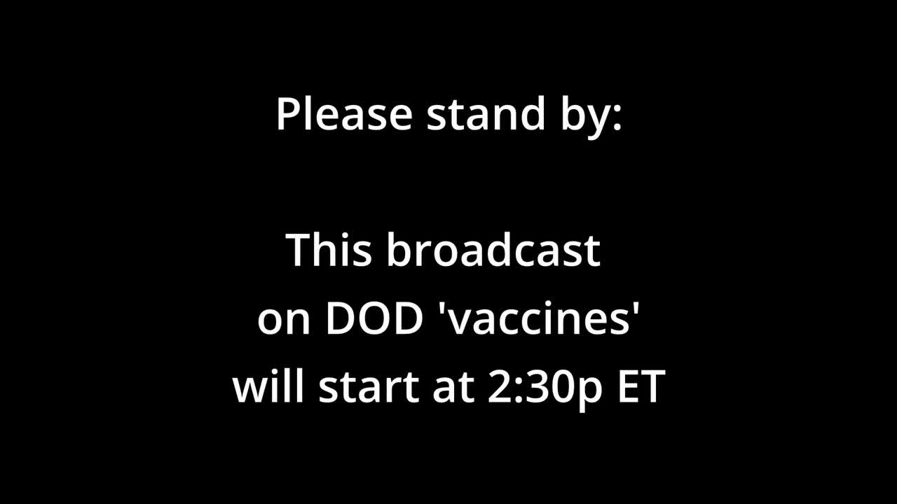 DOD ‘Vaccines’: Press Conference, Tues January 24, 2:30p ET . . . Start at (0:45:48)